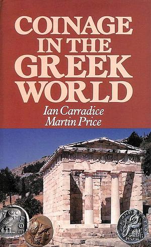 Coinage in the Greek World by Martin Price, Ian Carradice