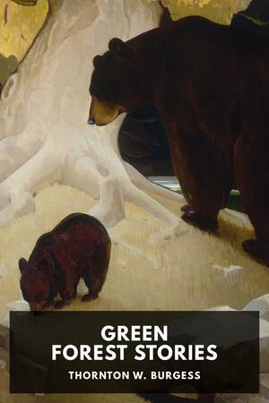 Green Forest Stories by Thornton W. Burgess