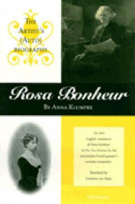 Rosa Bonheur: The Artist's (Auto)Biography by Anna Klumpke