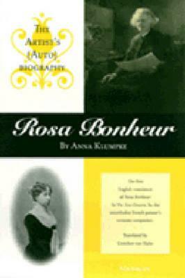 Rosa Bonheur: The Artist's (Auto)Biography by Anna Klumpke