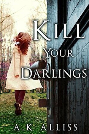 Kill Your Darlings by A.K. Alliss