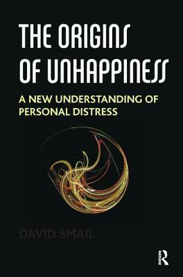 The Origins of Unhappiness: A New Understanding of Personal Distress by David Smail