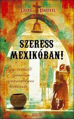 Szeress Mexikóban! by Laura Esquivel