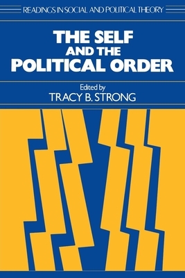 The Self and the Political Order by Tracy B. Strong