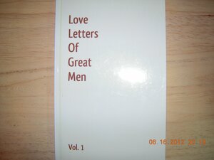 Love Letters of Great Men #1 by Napoléon Bonaparte, Robert Browning, John C. Kirkland, Oliver Cromwell, Honoré-Gabriel Riqueti de Mirabeau, Jack London, Alfred de Musset, Randolph S. Churchill, F. Scott Fitzgerald, Woodrow Wilson, Henry VIII of England, Henry von Kleist, John Keats, Dylan Thomas, Robert Jones Burdette, Winston S. Churchill, George Bernard Shaw, Henry IV, Robert Edwin Peary, Mark Twain, Walter Raleigh, James Joyce, Gustave Flaubert, Voltaire, Pierre Curie, Robert Schumann, Franz Liszt, Richard Steele, Victor Hugo, Cuff Cooper, John Constable, Rupert Brooke, Ludwig van Beethoven, Thomas Otway, Johann Wolfgang von Goethe, Vincent van Gogh, Leo Tolstoy, Franz Kafka, Pietro Bembo, Theodore Roosevelt, Lyman Hodge, John Ruskin, Lord Byron, Wolfgang Amadeus Mozart