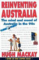 Reinventing Australia: The Mind and Mood of Australia in the 90s by Hugh Mackay