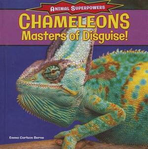 Chameleons: Masters of Disguise! by Emma Carlson Berne