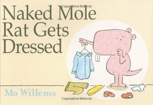 Naked Mole Rat Gets Dressed by Mo Willems