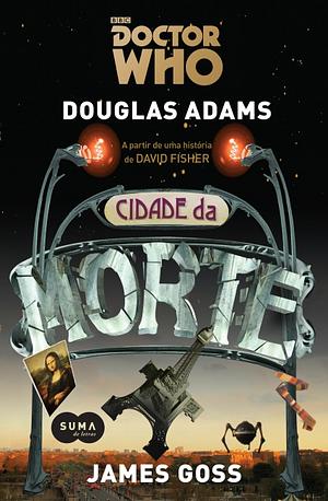 Doctor Who: Cidade da Morte by James Goss