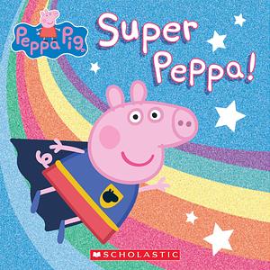 Super Peppa! by Mark Baker, Neville Astley, Neville Astley, Cala Spinner