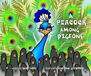 A Peacock Among Pigeons by Tyler Curry, Clarione Gutierrez