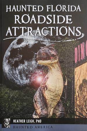 Haunted Florida Roadside Attractions by Heather Leigh