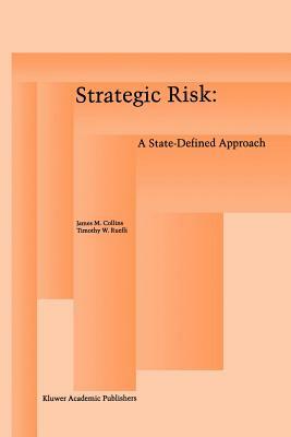 Strategic Risk: A State-Defined Approach by Timothy W. Ruefli, James M. Collins