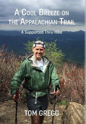 A Cool Breeze on the Appalachian Trail: A Supported Thru-Hike by Tom Gregg