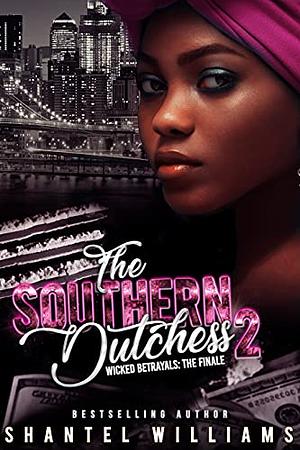 The Southern Dutchess 2: Wicked Betrayals: The Finale by Shantel Williams