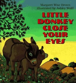 Little Donkey Close Your Eyes by Ashley Wolff, Margaret Wise Brown