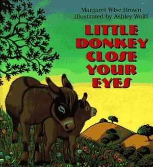 Little Donkey Close Your Eyes by Margaret Wise Brown, Ashley Wolff