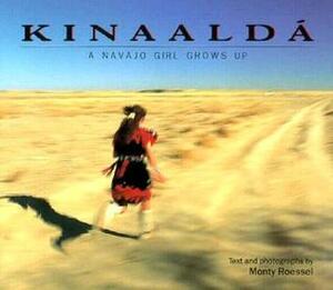 Kinaaldá : a Navajo girl grows up: A Navajo Girl Grows Up (We Are Still Here : Native Americans Today) by Monty Roessel, Michael Dorris