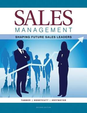 Sales Management: Shaping Future Sales Leaders by Jeff Tanner, Robert Erffmeyer, Earl Honeycutt