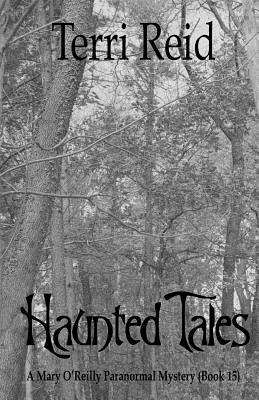 Haunted Tales - A Mary O'Reilly Paranormal Mystery (Book Fifteen) by Terri Reid