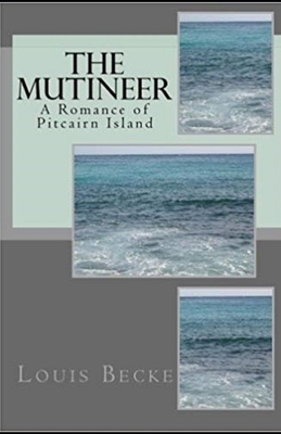 The Mutineer: A Romance of Pitcairn Island illustrated by Louis Becke