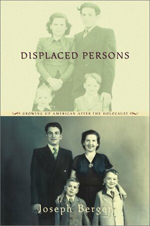 Displaced Persons: Growing Up American After The Holocaust by Joseph Berger