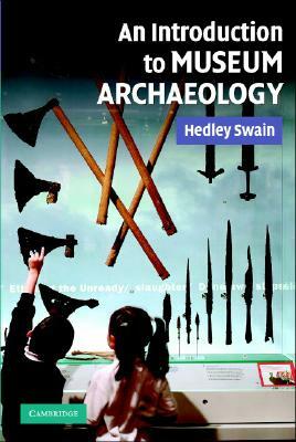 An Intro to Museum Archaeology by Hedley Swain