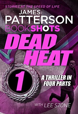 Dead Heat - Part 1 by Lee Stone, James Patterson