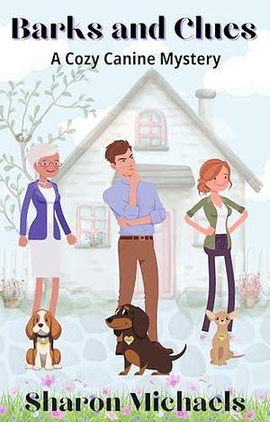 Barks and Clues: A Canine Cozy Mystery by Sharon Michaels, Sharon Michaels