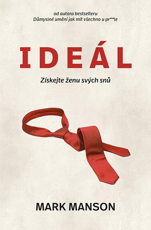 Ideál: získejte ženu svých snů by Mark Manson