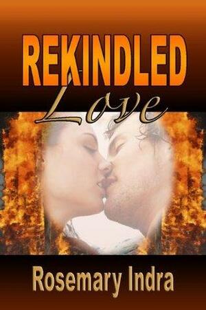 Rekindled Love by Rosemary Indra