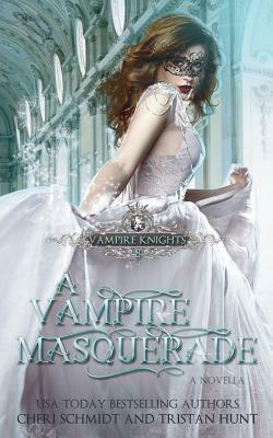 A Vampire Masquerade: A Novella by Tristan Hunt, Cheri Schmidt