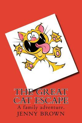 The Great Cat Escape: A cat and its dangerous escape. by Jenny Brown