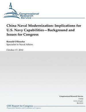 China Naval Modernization: Implications for U.S. Navy Capabilities--Background and Issues for Congress by Ronald O'Rourke