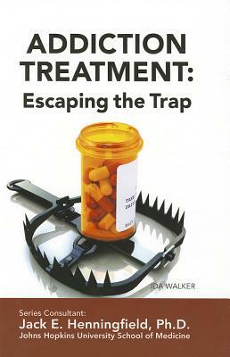 Addiction Treatment: Escaping the Trap by Ida Walker