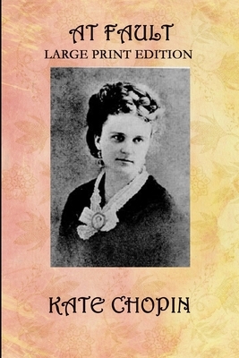 At Fault: Large Print Edition by Kate Chopin