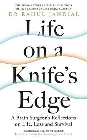 Life on a Knife's Edge: A Brain Surgeon's Reflections on Life, Loss and Survival by Rahul Jandial