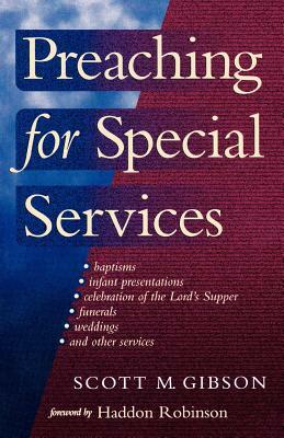 Preaching for Special Services by Scott M. Gibson