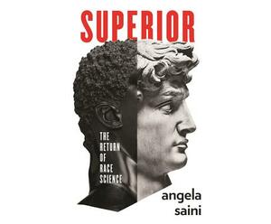 Superior: The Return of Race Science by Angela Saini