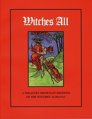 Witches All: A Treasury from Past Editions of the Witches' Almanac by 