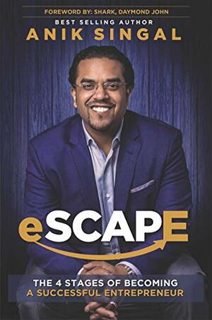 eSCAPE: The 4 Stages of Becoming A Successful Entrepreneur by Daymond John, Anik Singal
