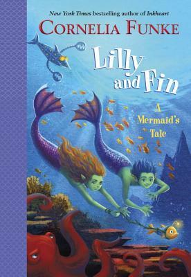Lilly and Fin: A Mermaid's Tale by Cornelia Funke