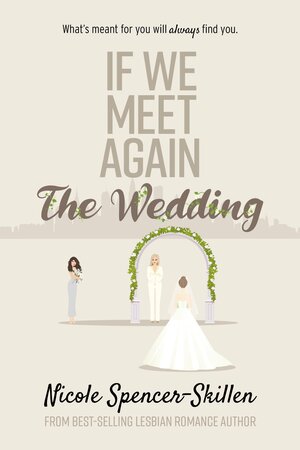 If We Meet Again: The Wedding by Nicole Spencer-Skillen