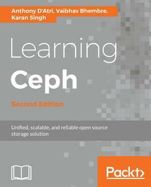 Learning Ceph - Second Edition: Unifed, scalable, and reliable open source storage solution by Karan Singh, Vaibhav Bhembre, Anthony D'Atri