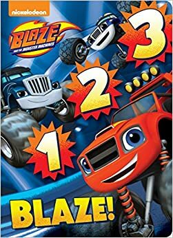 1 2 3 Blaze! (Blaze and the Monster Machines) by Pixel Mouse House LLC, Nickelodeon Publishing