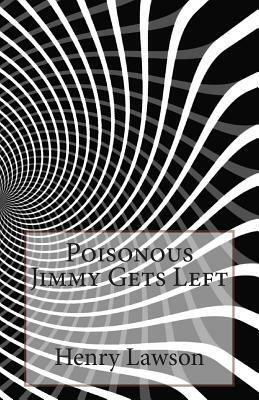Poisonous Jimmy Gets Left by Henry Lawson