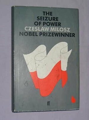The Seizure Of Power by Czesław Miłosz