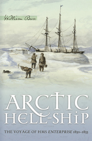 Arctic Hell-Ship: The Voyage of HMS Enterprise 1850-1855 by William Barr