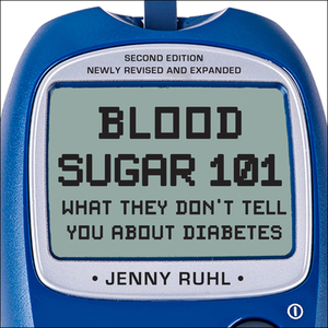 Blood Sugar 101: What They Don't Tell You about Diabetes by Jenny Ruhl