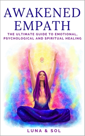 Awakened Empath: The Ultimate Guide to Emotional, Psychological and Spiritual Healing by Aletheia Luna, Mateo Sol